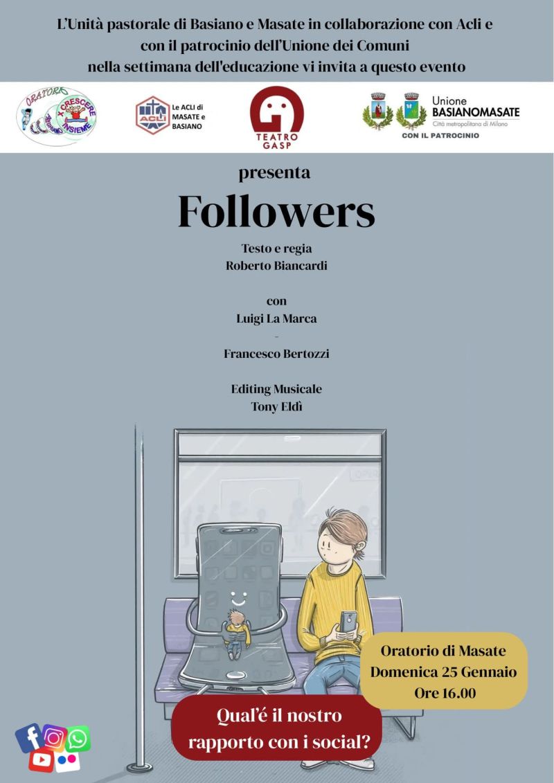 FOLLOWERS - QUAL È IL NOSTRO RAPPORTO CON I SOCIAL? - SPETTACOLO TEATRALE - MASATE (MI) - CIRCOLO ACLI BASIANO E MASATE (MI)