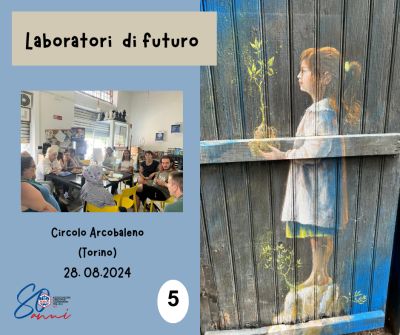 Laboratori di futuro 5: Circolo Arcobaleno (Torino) - 28.08.2024