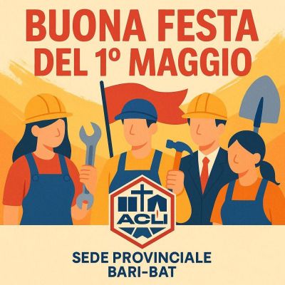 Buona Festa del 1° Maggio - Acli Bari-Bat (BA)
