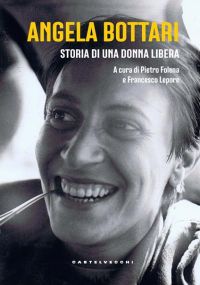 Angela Bottari: Storia di una donna libera - Pietro Folena e Francesco Lepore
