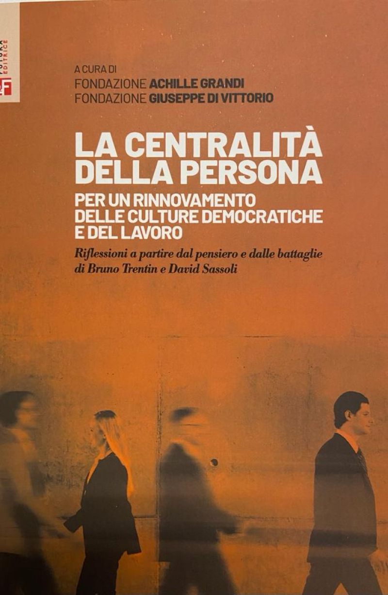 &quot;La centralità della persona&quot;  Per un rinnovamento delle culture democratiche e del lavoro