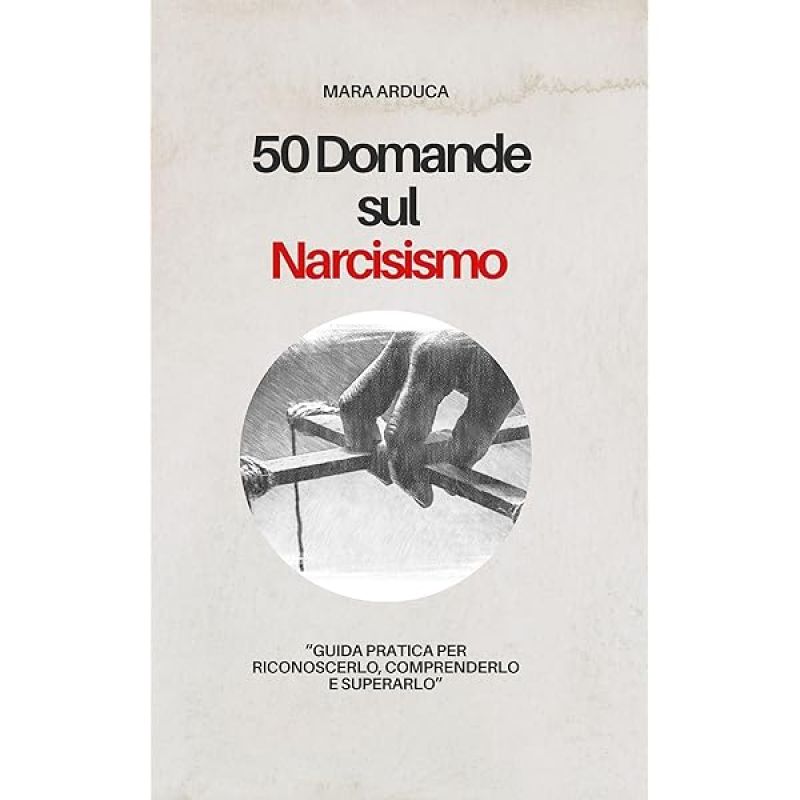 50 Domande sul Narcisismo - Mara Arduca