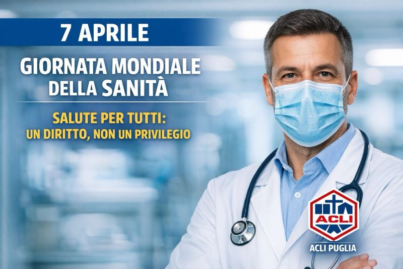 GIORNATA MONDIALE DELLA SANITA' - SALUTE PER TUTTI: UN DIRITTO, NON UN PROVILEGIO