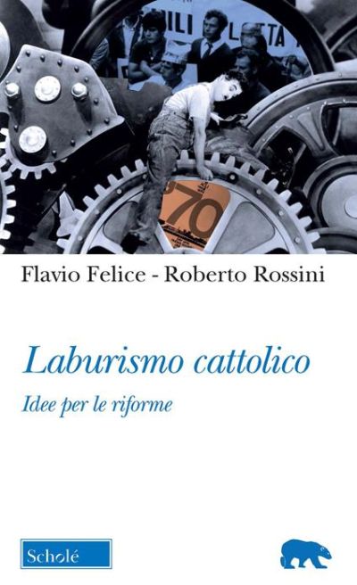 Laburismo Cattolico - Flavio Felice, Roberto Rossini