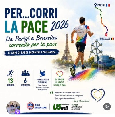 PER...CORRI LA PACE 2026 - DA PARIGI A BRUXELLES CORRENDO PER LA PACE - ACLI BRESCIANE - US ACLI BRESCIA