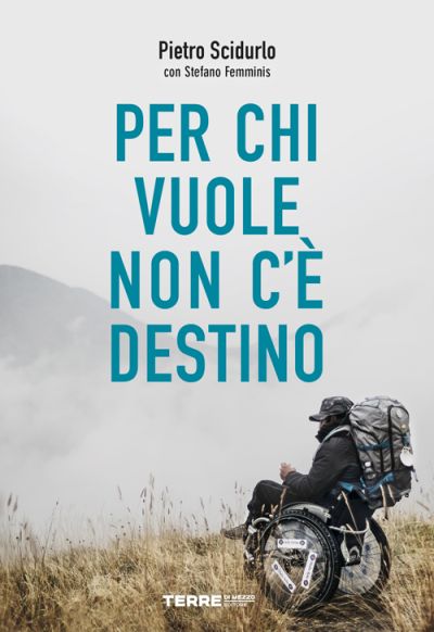 Per chi vuole non c'è destino - Pietro Scidurlo