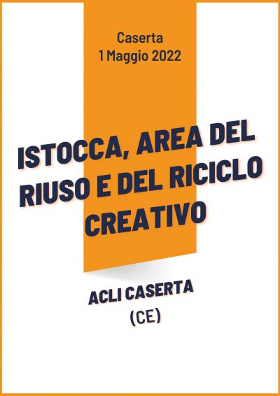 Istocca, area del riuso e del riciclo creativo - Acli Caserta (CE)