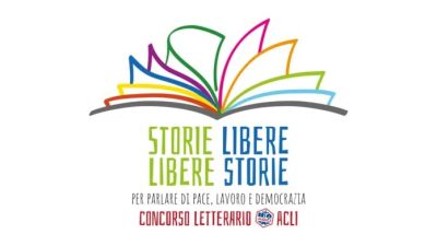 STORIE LIBERE LIBERE STORIE - CONCORSO LETTERARIO - ARCHIVIO STORICO DELLE ACLI E FONDAZIONE ACHILLE GRANDI
