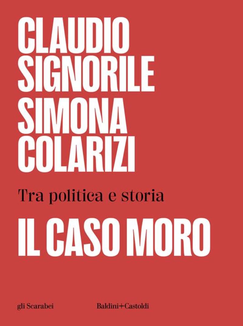 Il caso Moro. Tra politica e storia - Claudio Signorile, Simona Colarizi