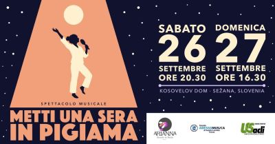 SPETTACOLO MUSICALE "METTI UNA SERA IN PIGIAMA" - KOSOVELOV DOM - SEŽANA SLOVENIA - US ACLI TRIESTE