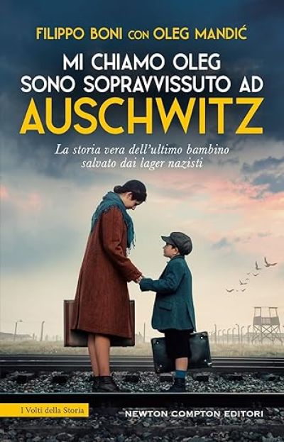 Mi chiamo Oleg. Sono sopravvissuto ad Auschwitz - Filippo Boni