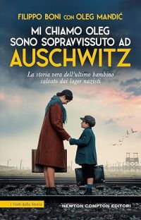 Mi chiamo Oleg. Sono sopravvissuto ad Auschwitz - Filippo Boni