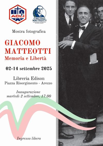 Mostra fotografica "Giacomo Matteotti: Memoria e Libertà" - Arezzo - Acli Arezzo (AR)