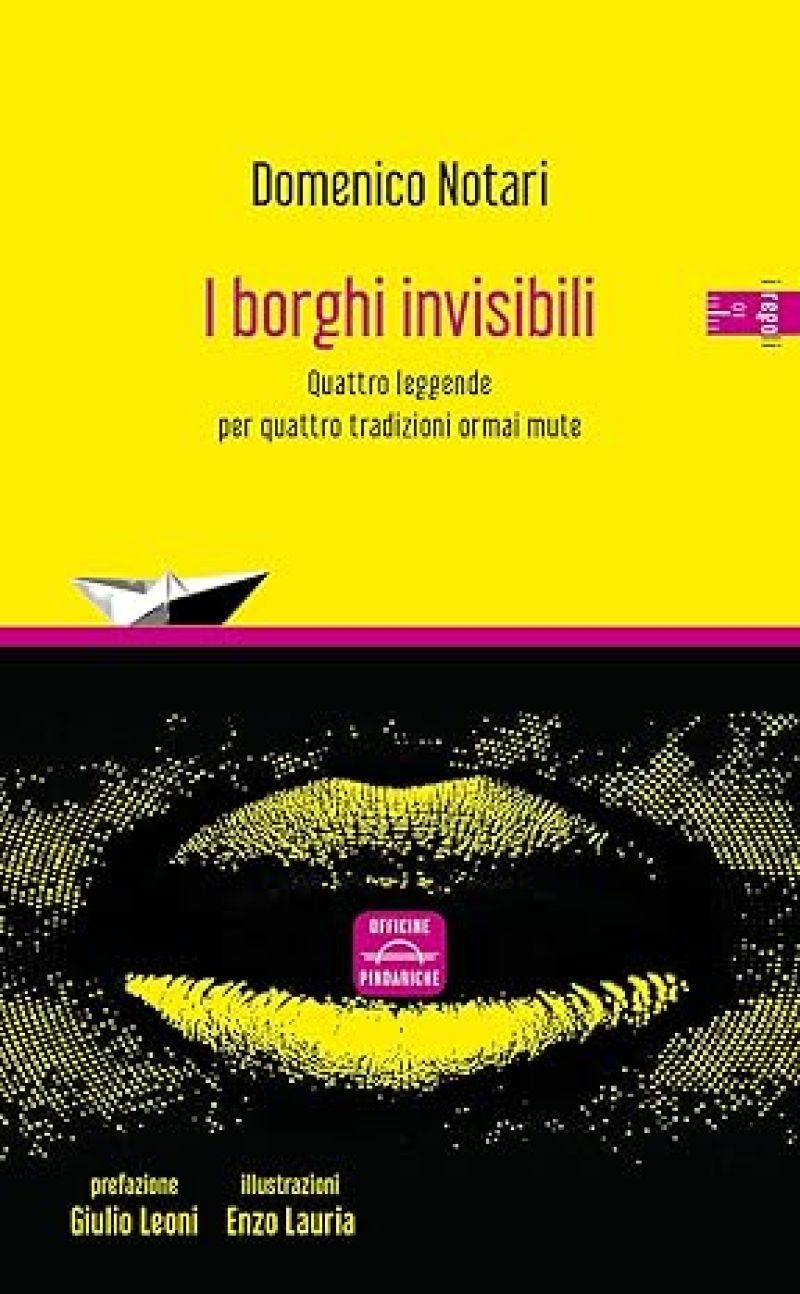 I borghi invisibili. Quattro leggende per quattro tradizioni ormai mute. - Domenico Notari