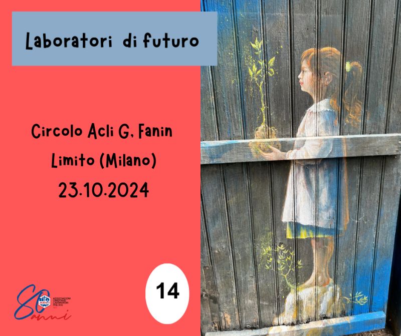 Laboratorio di futuro 14: Circolo Acli G.Fanin Limito di Pioltello (Milano)