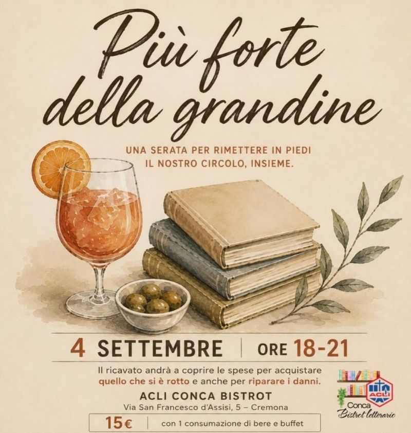 PIU' FORTE DELLA GRANDINE - UNA SERATA PER RIMETTERE IN PIEDI IL NOSTRO CIRCOLO, INSIEME - ACLI CONCA BISTRO' CREMONA (CR)