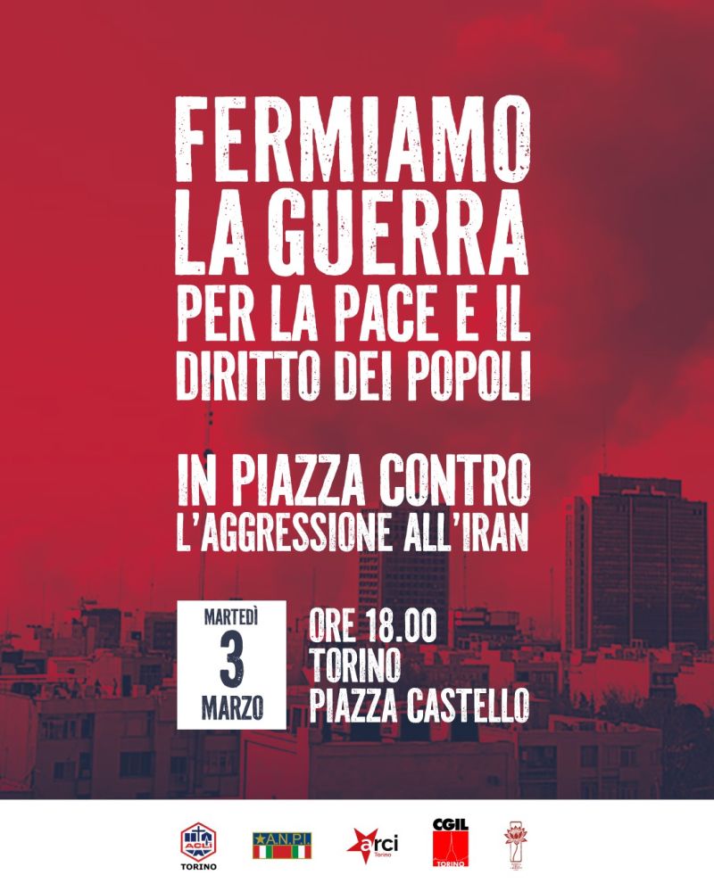 FERMIAMO LA GUERRA PER LA PACE E IL DIRITTO DEI POPOLI - IN PIAZZA CONTRO L'AGGRESSIONE ALL'IRAN - TORINO