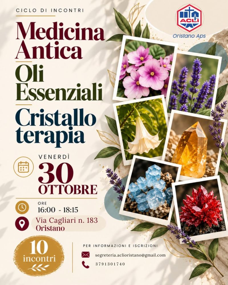 CICLO DI INCONTRI - MEDICINA ANTICA, OLI ESSENZIALI, CRISTALLO TERAPIA - PERCORSO DI 10 INCONTRI - ORISTANO - ACLI ORISTANO (OR)
