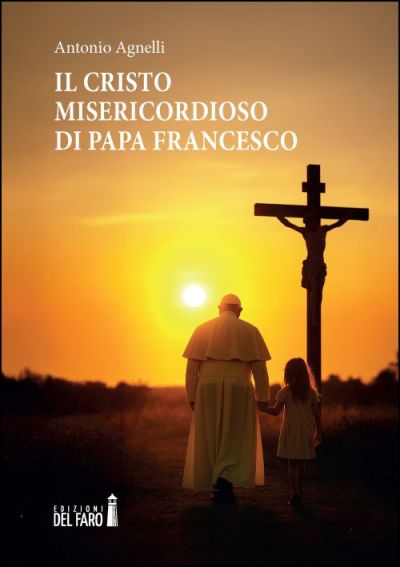 Il Cristo Misericordioso di Papa Francesco - Antonio Agnelli