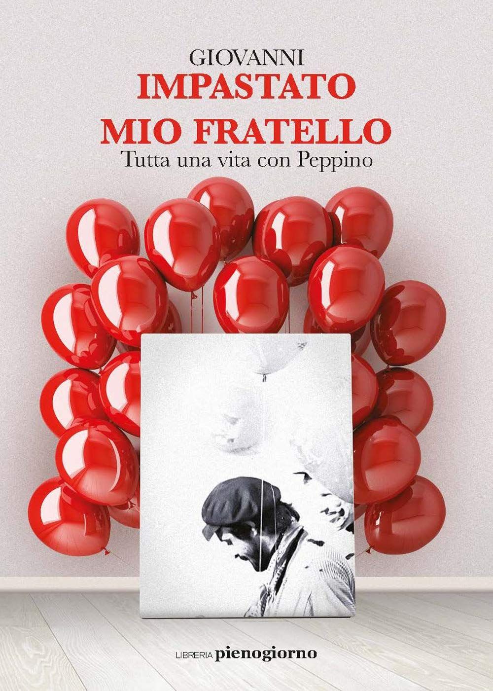 Mio fratello: Tutta una vita con Peppino - Giovani Impastato