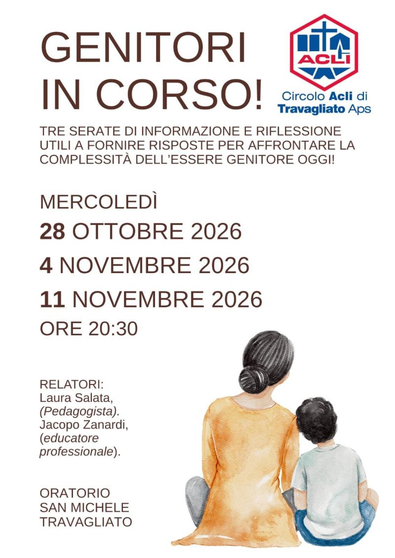 GENITORI IN CORSO! - TRE SERATE DI INFORMAZIONE E RIFLESSIONE UTILI A FORNIRE RISPOSTE PER AFFRONTARE LA COMPLESSITÀ DELL'ESSERE GENITORE OGGI - CIRCOLO ACLI DI TRAVAGLIATO (BS) - TRAVAGLIATO (BS)
