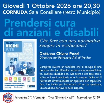 PRENDERSI CURA DI ANZIANI E DISABILI - CHE FARE CON UN NORMATIVA SEMPRE IN EVOLUZIONE? - CORNUDA (TV) - CIRCOLO ACLI CORNUDA (TV) - ACLI TREVISO