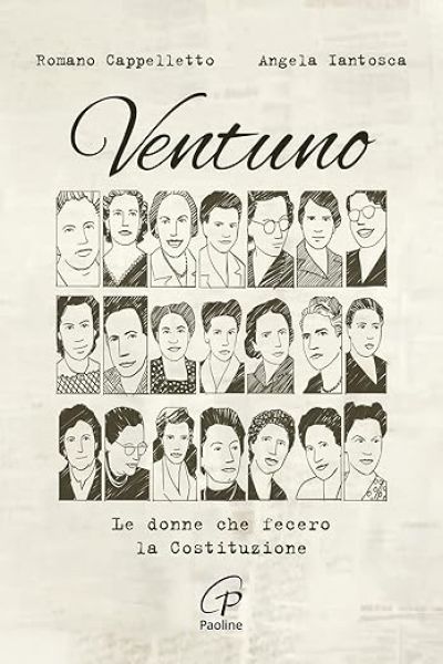 Ventuno: Le donne che fecero la Costituzione - Romano Cappelletto e Angela Iantosca