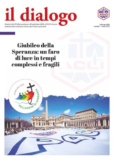 Il Dialogo - Giubileo della Speranza: un faro di luce in tempi complessi e fragili - Acli Svizzera