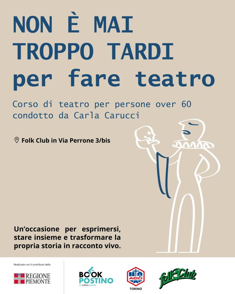 NON E' MAI TROPPO TARDI PER FARE TEATRO - TORINO