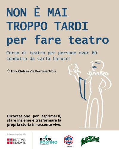 NON E' MAI TROPPO TARDI PER FARE TEATRO - TORINO