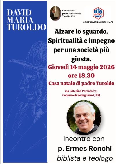 ALZARE LO SGUARDO. SPIRITUALITA' E IMPEGNO PER UNA SOCIETA' GIUSTA - CODERNO DI SEDEGLIANO (UD)