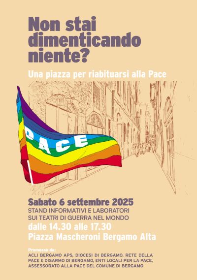 Non stai dimenticando niente? Un piazza per riabituarsi alla Pace - Bergamo - Acli Bergamo (BG)