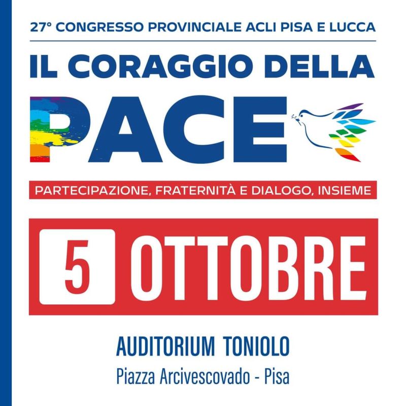 27° Congresso Provinciale Acli Pisa e Lucca: Il Coraggio della Pace - Acli Pisa e Lucca (PI)