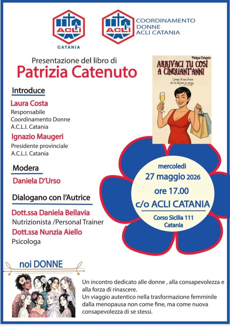 PRESENTAZIONE DEL LIBRO DI PATRIZIA CATENUTO - ARRIVACI TU COSI' A CINQUANT'ANNI - CATANIA