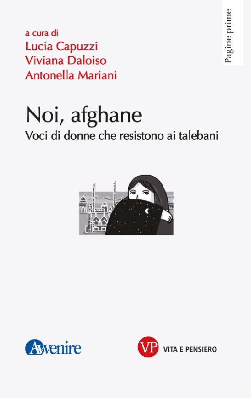 Noi, afgane: Voci di donne che resistono ai talebani - Lucia Capuzzi, Viviana Daloiso, Antonella Mariani