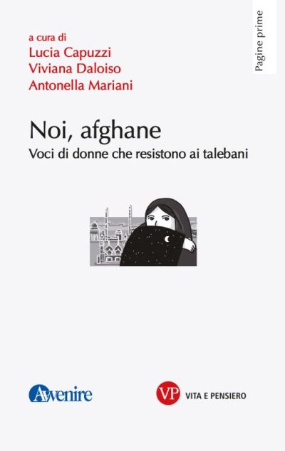 Noi, afgane: Voci di donne che resistono ai talebani - Lucia Capuzzi, Viviana Daloiso, Antonella Mariani