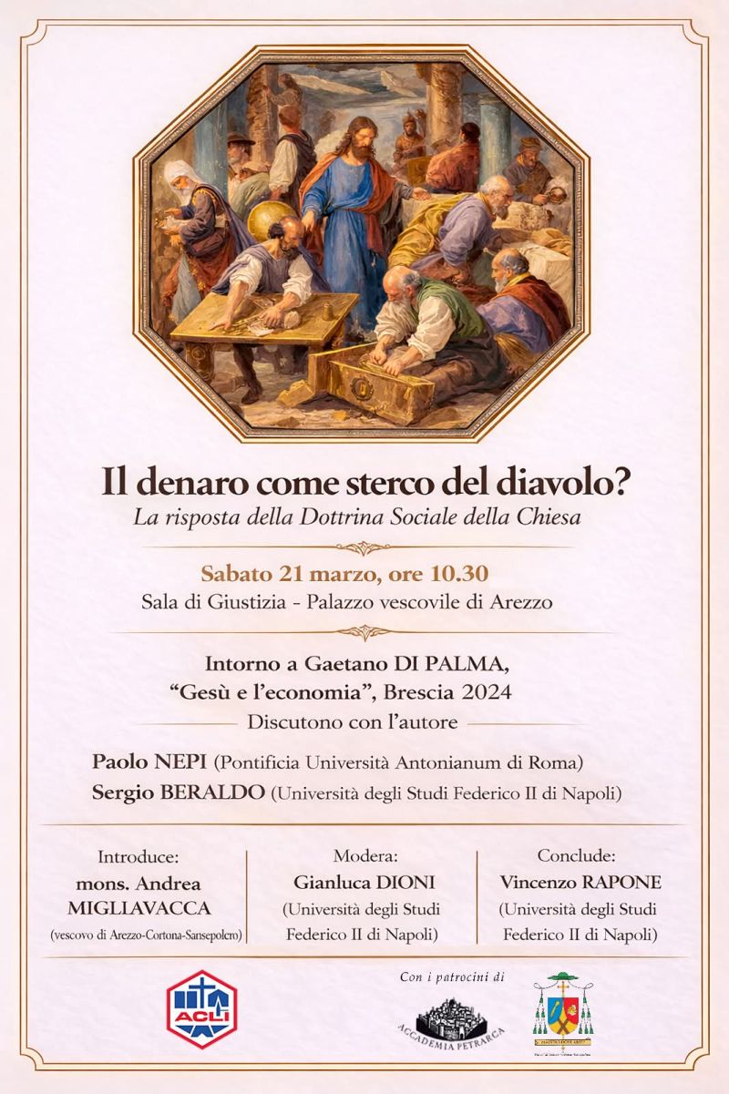 IL DENARO COME STERCO DEL DIAVOLO? - LA RISPOSTA DELLA DOTTRINA SOCIALE DELLA CHIESA - AREZZO (AR) - ACLI AREZZO (AR)