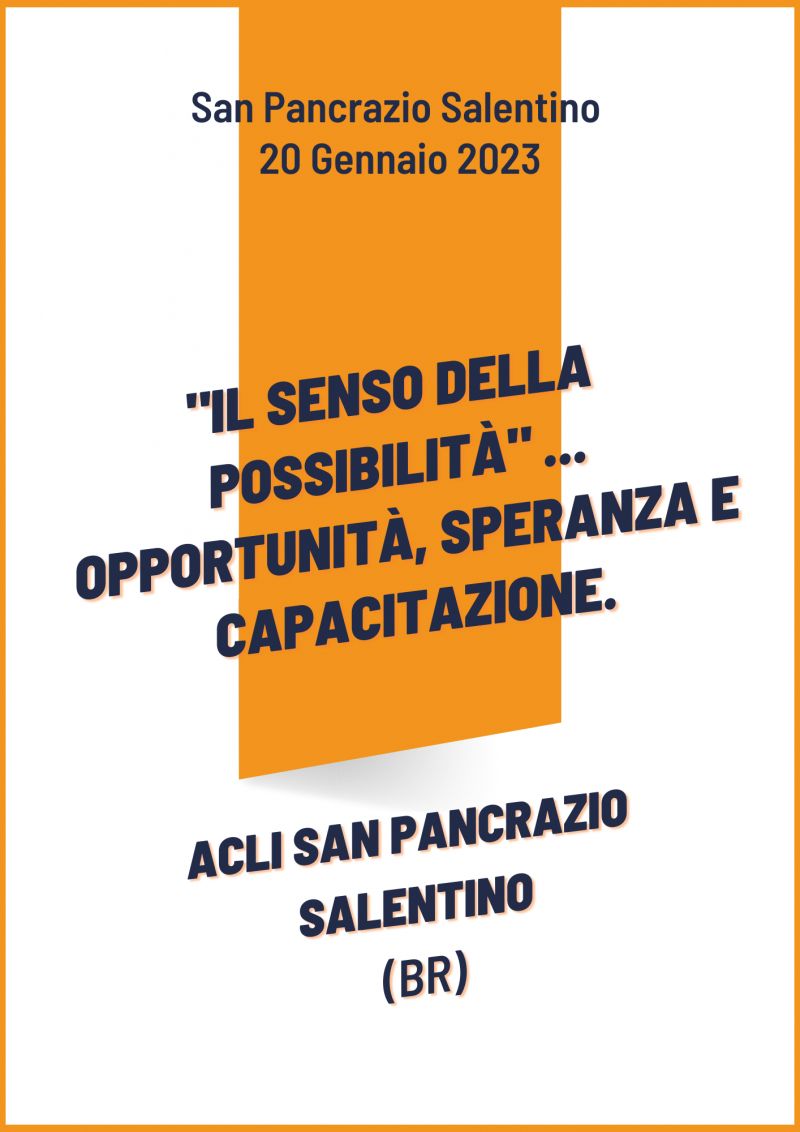"IL SENSO DELLA POSSIBILITÀ" ... opportunità, speranza e capacitazione - Acli San Pancrazio Salentino (BR)