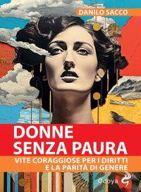 Donne senza paura: Vite coraggiosi per i diritti e la parità di genere - Danilo Sacco