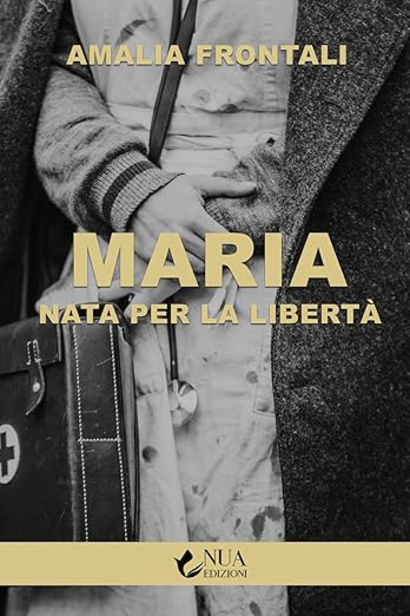 Maria nata per la libertà - Amalia Frontali
