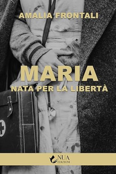 Maria nata per la libertà - Amalia Frontali