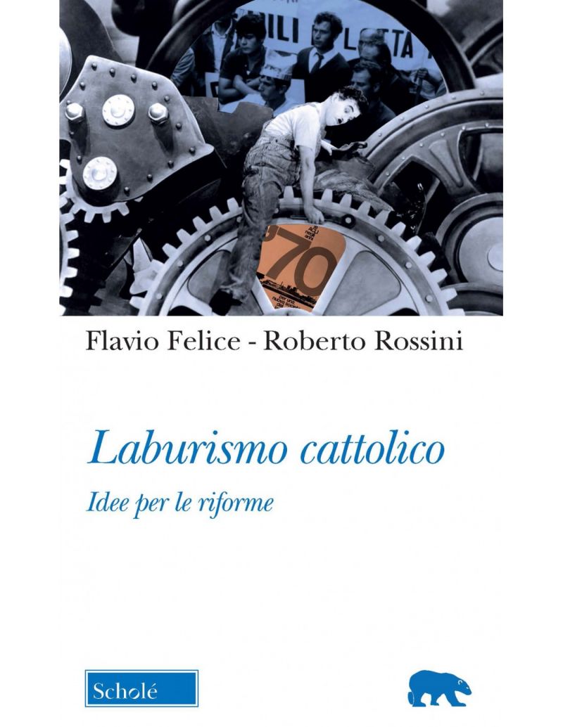 Laburismo cattolico - Roberto Rossini e Flavio Felice