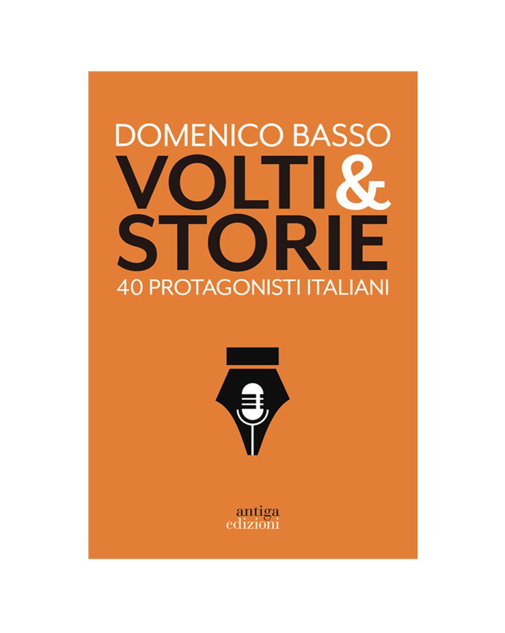 Volti &amp; Storie: 40 protagonisti italiani - Domenico Basso
