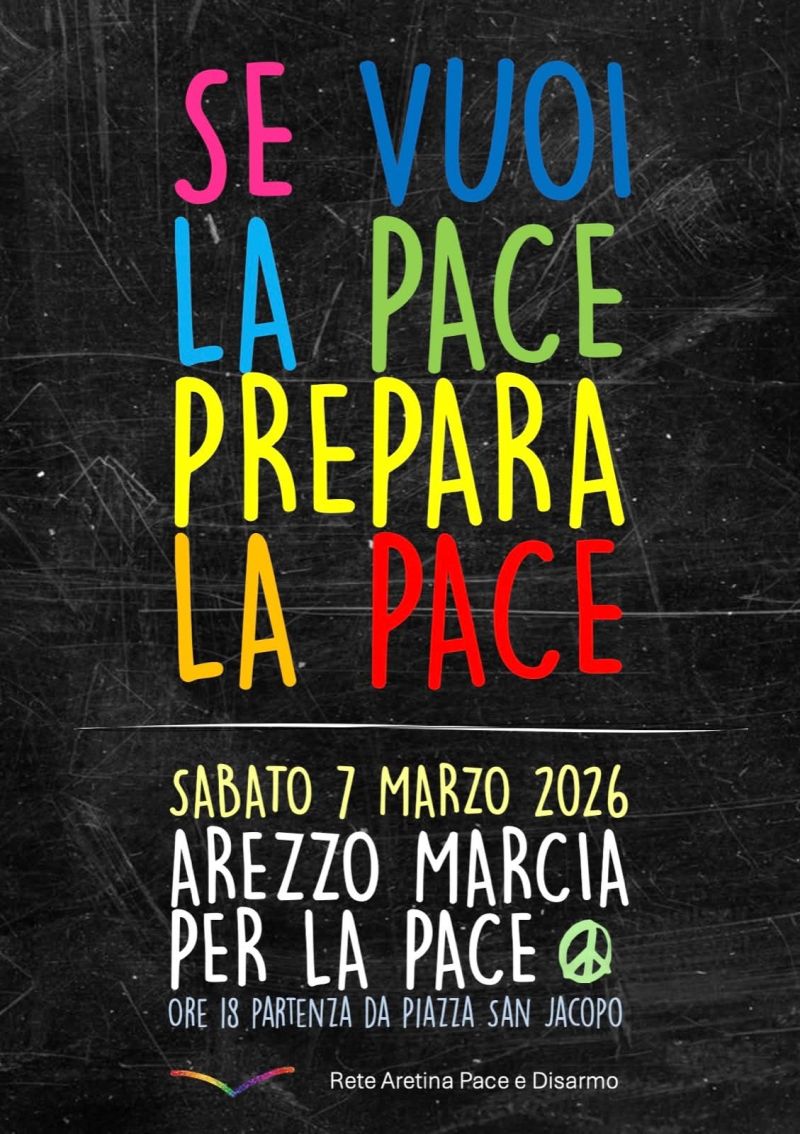 SE VUOI LA PACE PREPARA LA PACE - CORTEO 7 MARZO - AREZZO (AR) - ACLI AREZZO (AR)
