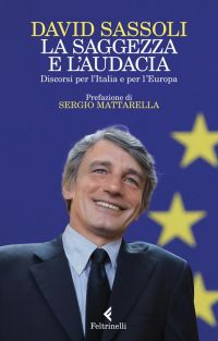 La saggezza e l'audacia. Discorsi per l’Italia e per l’Europa - David Sassoli