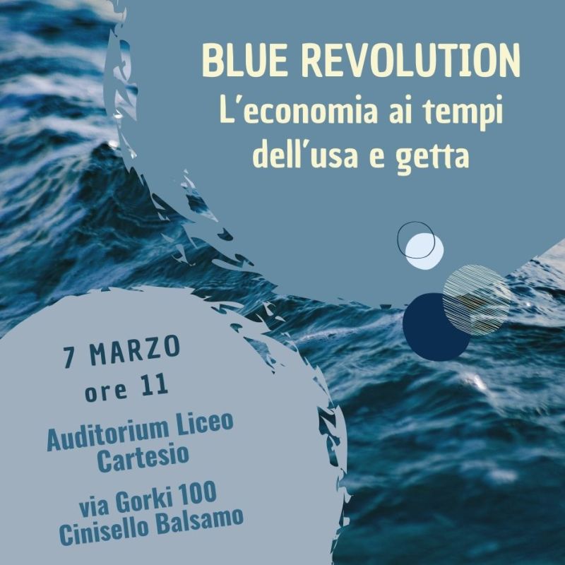 Blue Revolution: L'economia ai tempi dell'usa e getta - Zona Acli Nord Milano (MI)