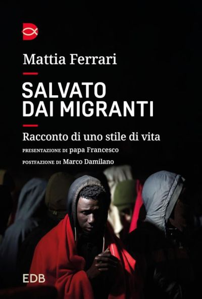 Salvato dai migranti - Mattia Ferrari