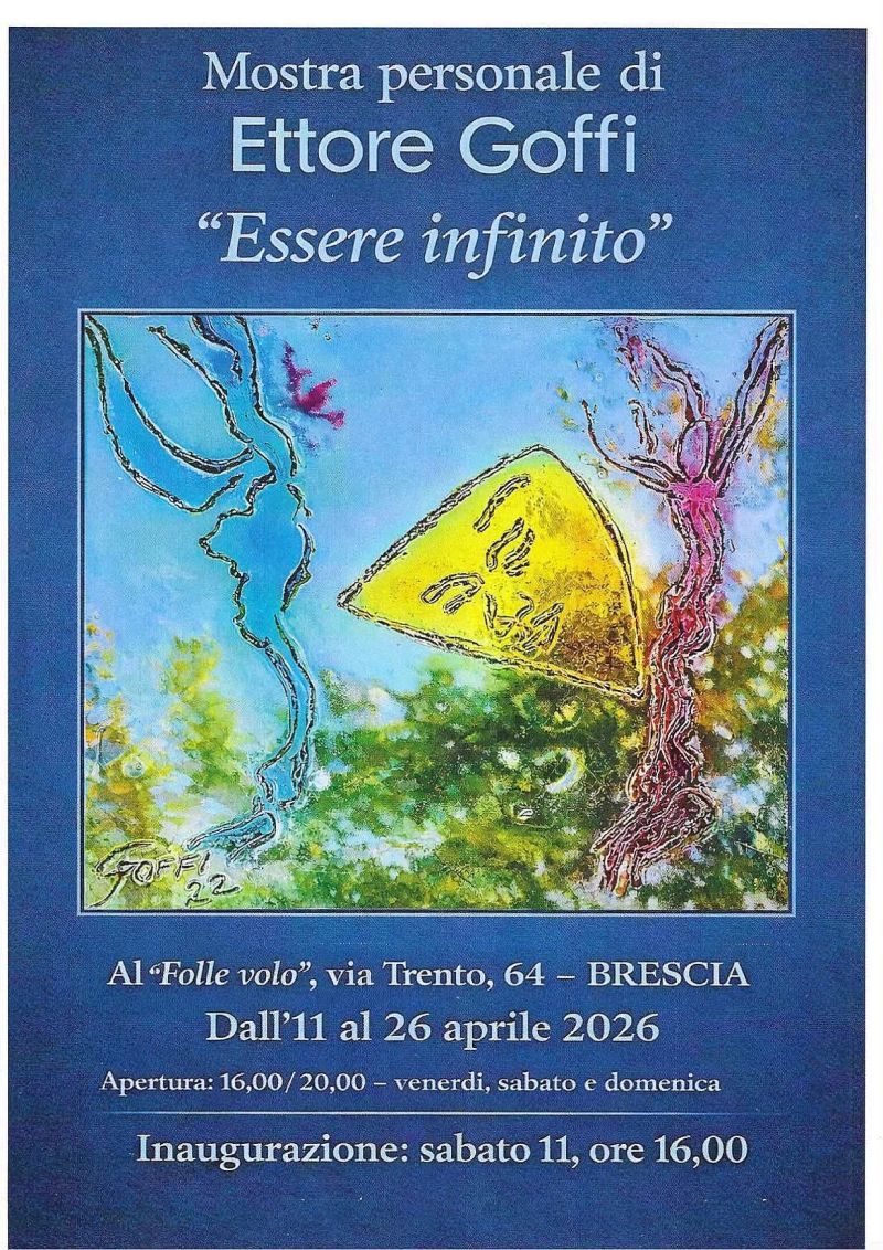 ESSERE INFINITO - MOSTRA PERSONALE DI ETTORE GOFFI - BORGO TRENTO (BS) - CIRCOLO ACLI CRISTO RE (BS)