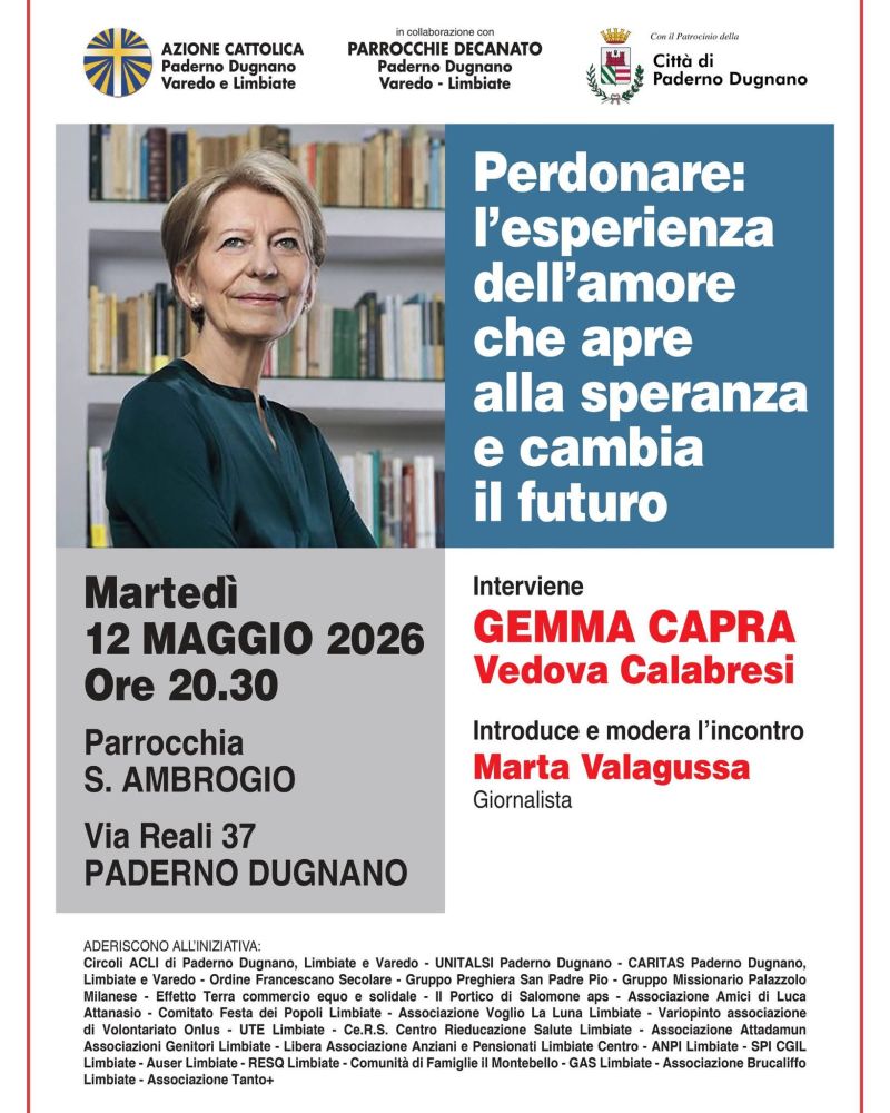 PERDONARE: L'ESPERIENZA DELL'AMORE CHE APRE ALLA SPERANZA E CAMBIA IL FUTURO - INTERVIENE GEMMA CAPRA VEDOVA CALABRESI - PADERNO DUGNANO (MI) - CIRCOLI ACLI DI PADERNO DUGNANO, LIMBIATE E VAREDO (MILANO, MONZA E BRIANZA)