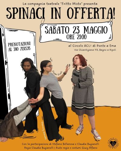 SPINACI IN OFFERTA! SPETTACOLO TEATRALE - BAGNO A RIPOLI (FI)